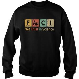 Fauci We Trust In Science Sweatshirt